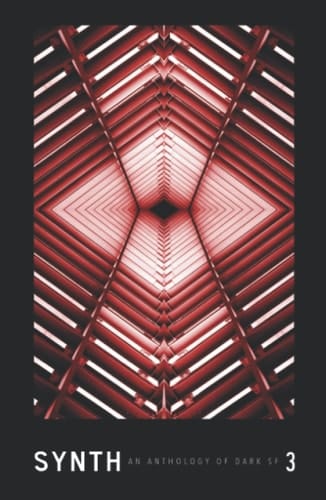 SYNTH #3: An Anthology of Dark SF (SYNTH: An Anthology of Dark SF)