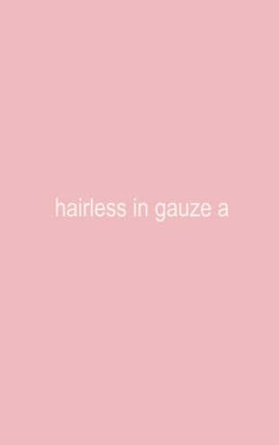 Hairless in Gauze a