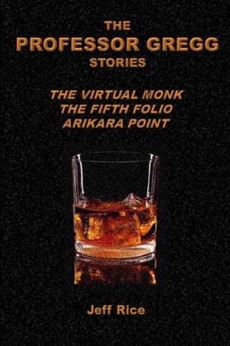 The Professor Gregg Stories: The Virtual Monk, The Fifth Folio, Arikara Point