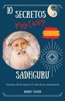 Sadhguru 10 Secretos Místicos: Formas de levantar el velo de la conciencia