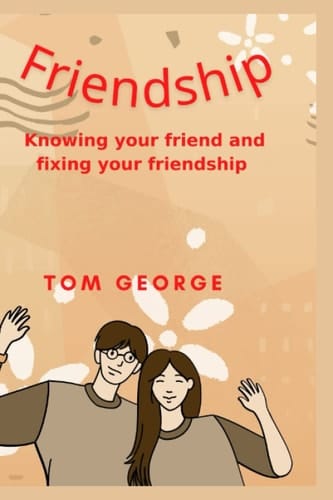 FRIENDSHIP: knowing your friend and fixing your friendship
