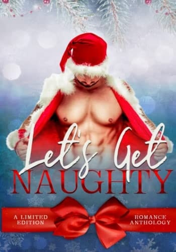 Lets Get Naughty: A Limited Edition Romance Anthology