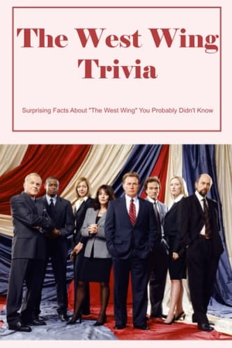 The West Wing Trivia: Surprising Facts About "The West Wing" You Probably Didn't Know: Little-Known Facts About 'The West Wing'