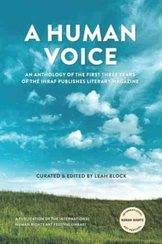 A Human Voice: AN ANTHOLOGY OF THE FIRST THREE YEARS OF THE IHRAF PUBLISHES LITERARY MAGAZINE (Hear the Voices)