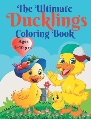 The Ultimate Ducklings Coloring Book Ages 4-12 years: 100 Big pages full of Cute, Easy, Educational, funny and friendly Ducks for kindergarten, nursery and primary school kids