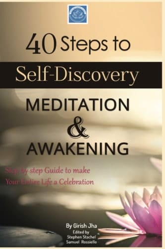 40 Steps to Self-Discovery, Meditation & Awakening: To make our entire life a celebration