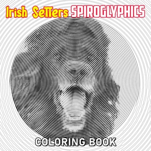 Irish Setters Spiroglyphics Coloring Book: Hunting Animal Spiral to Draw Lines | Hidden Pictures with 4 Illustrations for Birthday, Any Occasion Gifts
