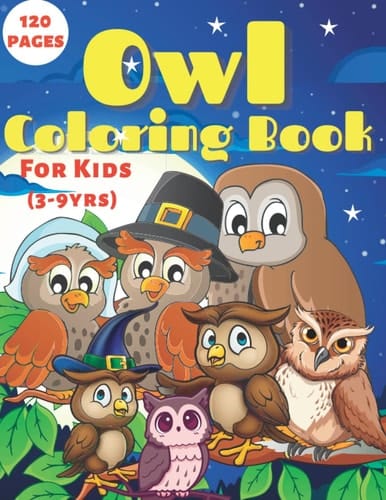 Owl Coloring Book For kids (3-9yrs): 120 pages of Cute, Adorable, Easy to Color Owls for Kids that love to color and have fun; Best gift pack for Boys and Girls