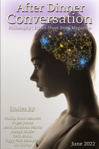 After Dinner Conversation (June, 2022): Philosophy | Ethics Short Story Literary Magazine (After Dinner Conversation Magazine)