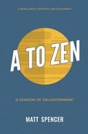 A to Zen - A Lexicon of Enlightenment