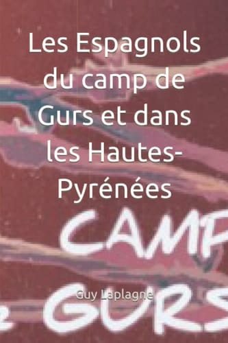 Les Espagnols du camp de Gurs et dans les Hautes-Pyrénées (Les camps de Vichy) (French Edition)