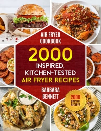 Air Fryer Cookbook: 2000 Inspired, Kitchen-Tested Air Fryer Recipes for Beginners and Advanced Users (2000 Days of Recipes)