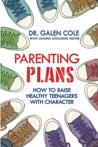 Parenting Plans: How to Raise Healthy Teenagers with Character
