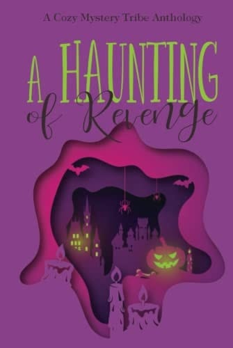 A Haunting of Revenge (A Cozy Mystery Tribe Anthology)