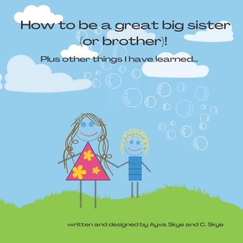 How to be a great big sister (or brother)!: Plus other things I have learned...