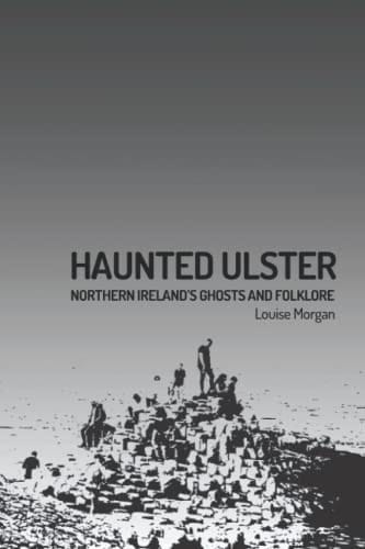 Haunted Ulster: Celtic Ghosts and Folklore