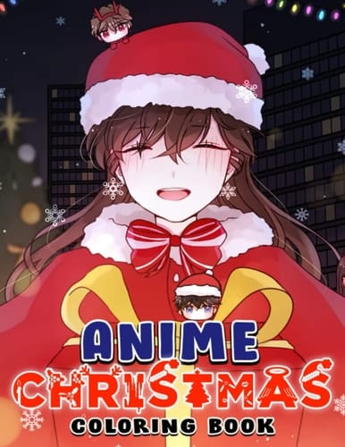 Anime Christmas Coloring Book: An Amazing Anime Christmas Colouring Pages You Must Have, Including High Detailed For Adults, Teens, A Special Gift For Xmas