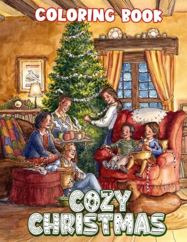 Cozy Christmas Coloring Book: Including 30 Pictures Of Noel Season For Coloring And Relaxing | Gifts For Kids, Teens And More To Be Creative