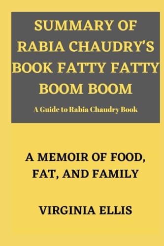 SUMMARY AND ANALYSIS Of Rabia Chaudry's Book Fatty Fatty Boom Boom: A Memoir of Food, Fat, and Family