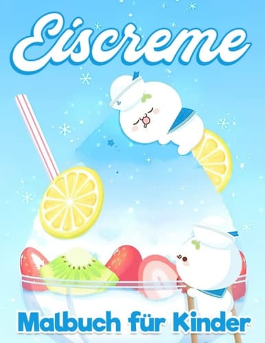 Eiscreme-Malbuch für Kinder: Süßes und einfaches Kawaii Dessert Malbuch für Kinder, Kinder | Zeichenbuch mit 30 Illustrationen Seiten Viel Spaß (German Edition)