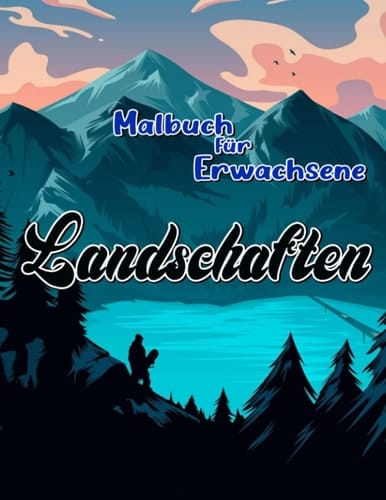 Landschaften Malbuch für Erwachsene: Natur im Freien Malvorlagen für Erwachsene beim Zeichnen | Mit 30 Abbildungen Seiten zum Geburtstag, Weihnachtsgeschenke zur Entspannung (German Edition)