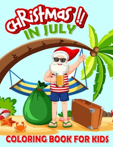 Christmas In July Coloring Book For Kids: Featuring Santa in Scenes on 30 Illustrations Pages | Drawing Book for Christmas, Holiday to Relaxation