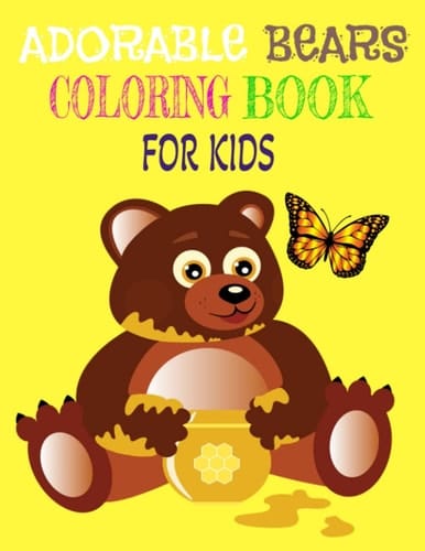 Adorable Bears Coloring Books For Kids: Coloring Books For Kids 3-5, Relaxing and Calming, Fun Coloring Books, For Boys and Girls