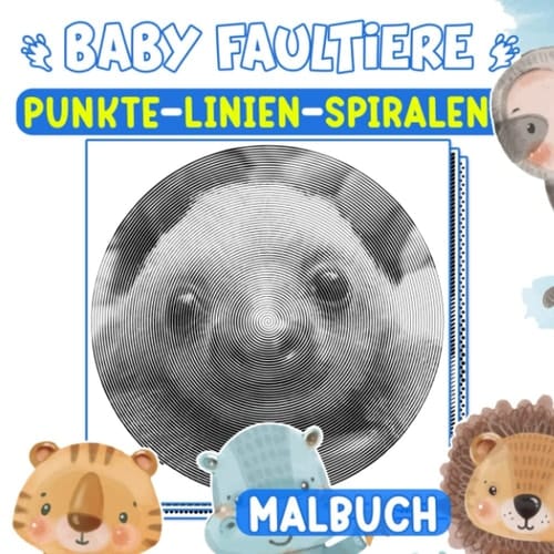 Baby Faultiere Punkte Linien Spiralen Malbuch: Sammlung von vielen entzückenden Faultieren mit 40 Malvorlagen zum Ausmalen | Gag Geschenke | White ... | Weihnachtsgeschenke (German Edition)
