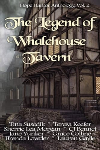 The Legend of Whalehouse Tavern: Hope Harbor Anthology, Vol. 2