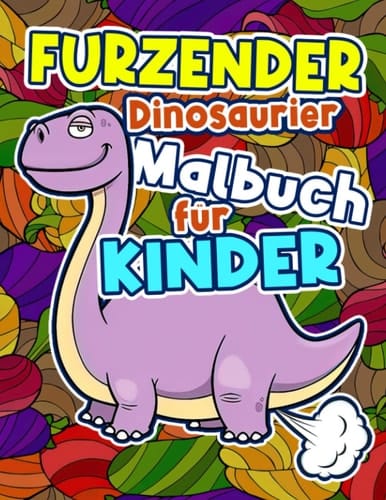 Furzender Dinosaurier Malbuch für Kinder: Sammlung von Dino World In mit 30 lustigen Bildern zum Ausmalen und Spaß | Gag Geschenke | Geschenke zur Linderung von Angstzuständen (German Edition)