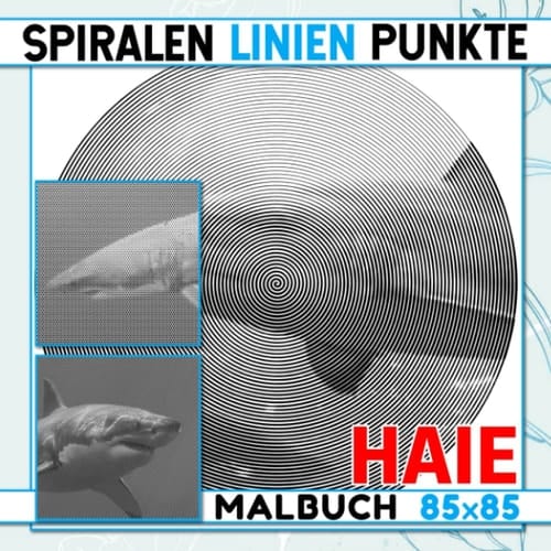 Haie Punkte Linien Spiralen Malbuch: Elasmobranch Fisch Spiralbuch zum Zeichnen | Entdecken Sie durch 30 Abbildungen Seiten für Knebelgeschenke. Weihnachtsgeschenke (German Edition)