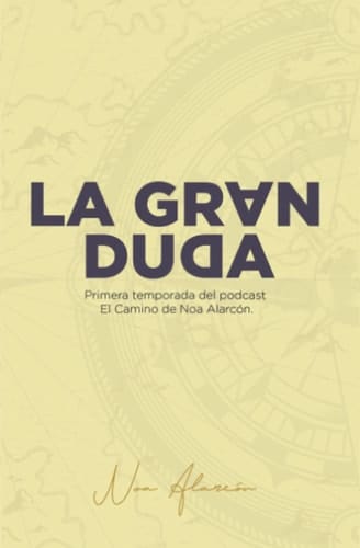 La gran duda Primera temporada del pódcast El Camino