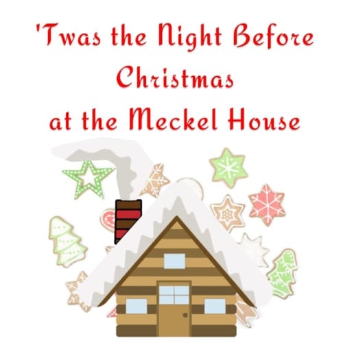 Twas the Night Before Christmas at the Meckel House