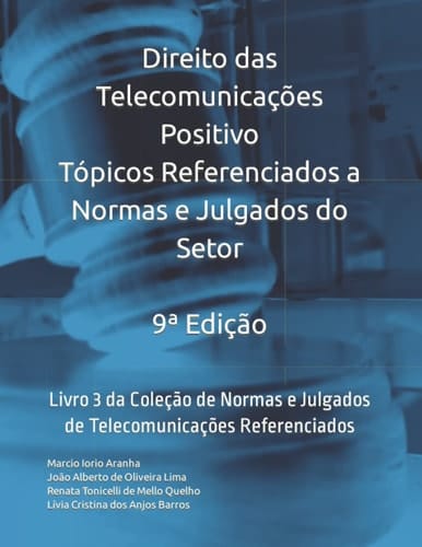 Direito das Telecomunicações Positivo - Tópicos Referenciados a Normas e Julgados do Setor: Livro 3 da Coleção de Normas e Julgados de Telecomunicações Referenciados (Portuguese Edition)