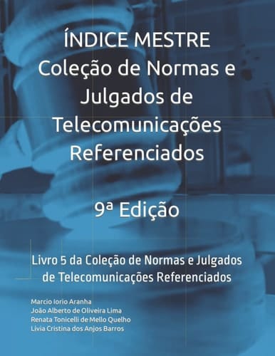 Índice Mestre - Coleção de Normas e Julgados de Telecomunicações Referenciados: Livro 5 da Coleção de Normas e Julgados de Telecomunicações Referenciados (Portuguese Edition)