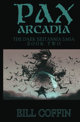 Pax Arcadia: The Dark Britannia Saga, Book Two