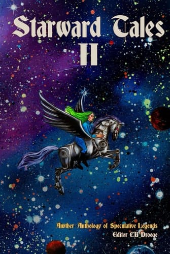 Starward Tales II: Another Anthology of Speculative Legends