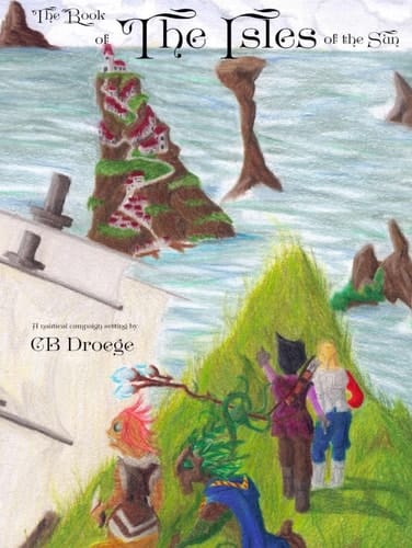 The Book of The Isles of the Sun: A Nautical Campaign Setting