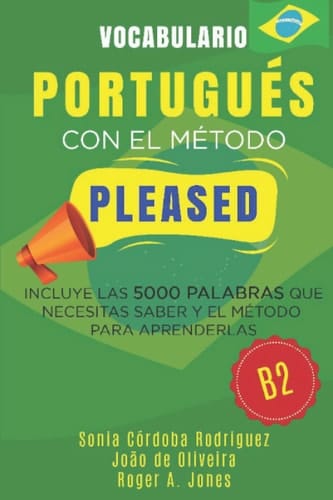 Vocabulario PORTUGUÉS con el método PLEASED B2: Incluye las 5000 palabras que necesitas saber y el método para aprenderlas (Aprende idiomas con el método PLEASED) (Spanish Edition)