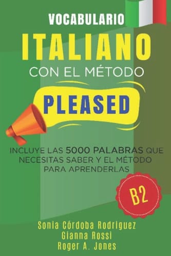 Vocabulario ITALIANO con el método PLEASED B2: Incluye las 5000 palabras que necesitas saber y el método para aprenderlas (Aprende idiomas con el método PLEASED) (Spanish Edition)