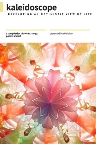 KALEIDOSCOPE Developing an Optimistic View of Life