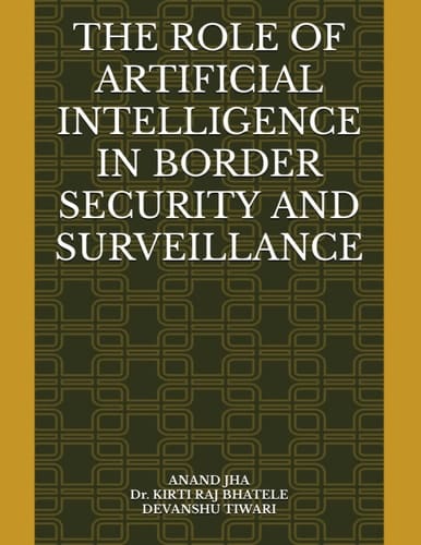 THE ROLE OF ARTIFICIAL INTELLIGENCE IN BORDER SECURITY AND SURVEILLANCE