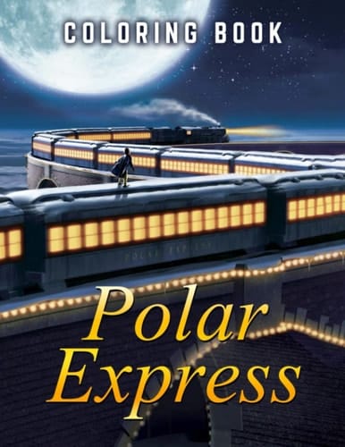 Train To Polar Coloring Book: Coloring Books For Adults Women Men Kids, Birthday Christmas Gifts, Relaxation And Creative Stimulation,