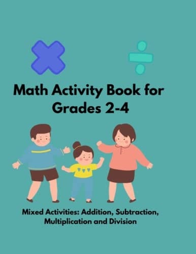 Math Activity Book for Grades 2-4: Mixed Problems: Addition, Subtraction, Multiplication and Division Activities