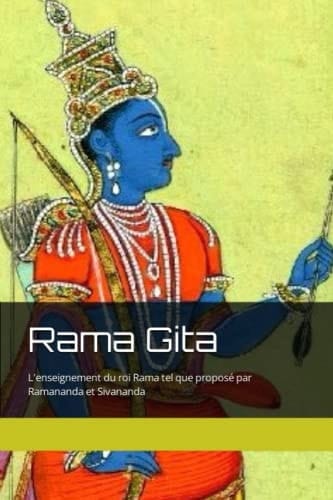 Rama Gita: L'enseignement du roi Rama tel que proposé par Ramananda et Sivananda (French Edition)