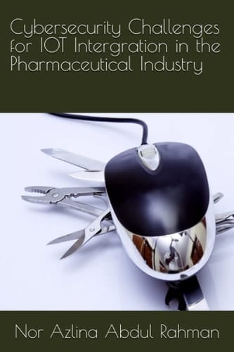 Cybersecurity Challenges for IOT Intergration in the Pharmaceutical Industry