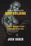 No More Mistakes With Bodybuilding - Simple Workout Plans According To The Goal