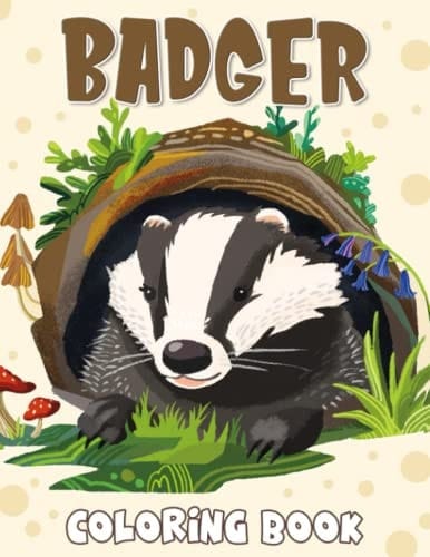 Badger Coloring Book: Containing 30 Illustrations Of Cute Animals For Kids Ages 4-12 To Practice Color And Have Fun | Great Presents For Special Occasion | Birthday Gifts