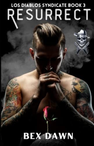 Resurrect: A Dark Reverse Harem Romance: Los Diablos Syndicate Book 3