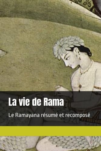 La vie de Rama Le Ramayana résumé et recomposé